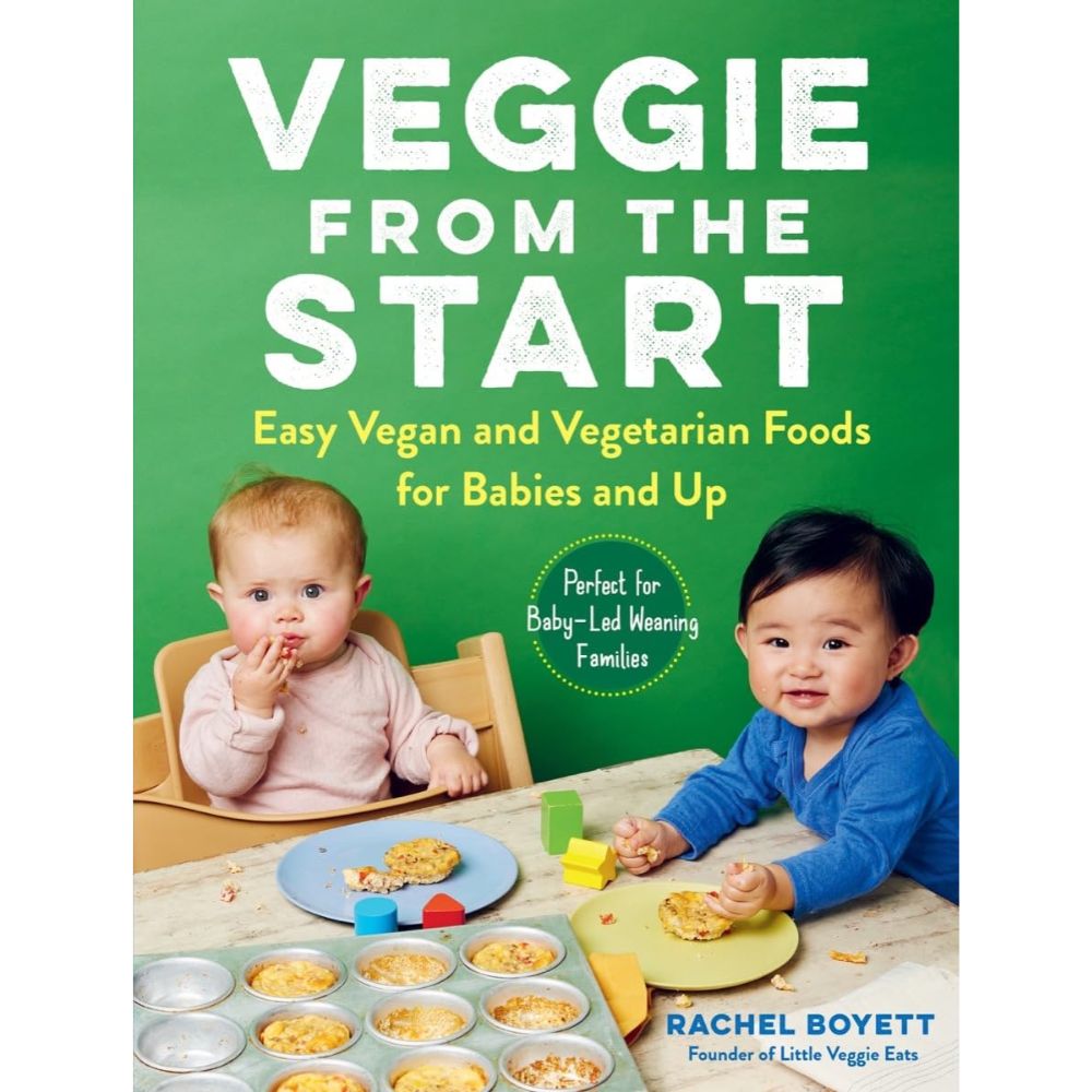 "Veggie from the Start: Easy Vegan and Vegetarian Foods for Babies and Up—Perfect for Baby - Led Weaning Families" Paperback Book By Rachel Boyett