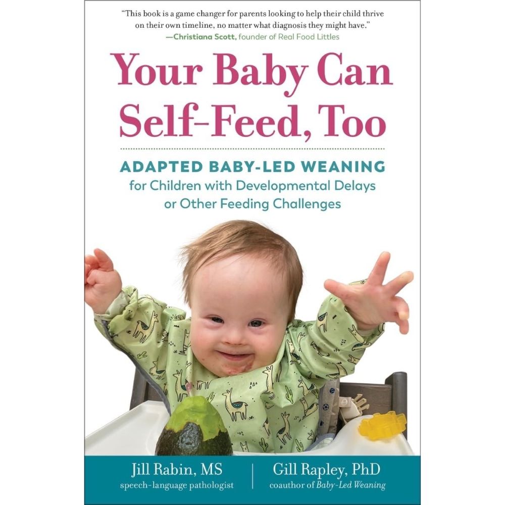 "Your Baby Can Self - Feed, Too: Adapted Baby - Led Weaning for Children with Developmental Delays or Other Feeding Challenges" Paperback Book By Jill Rabin , Gill Rapley