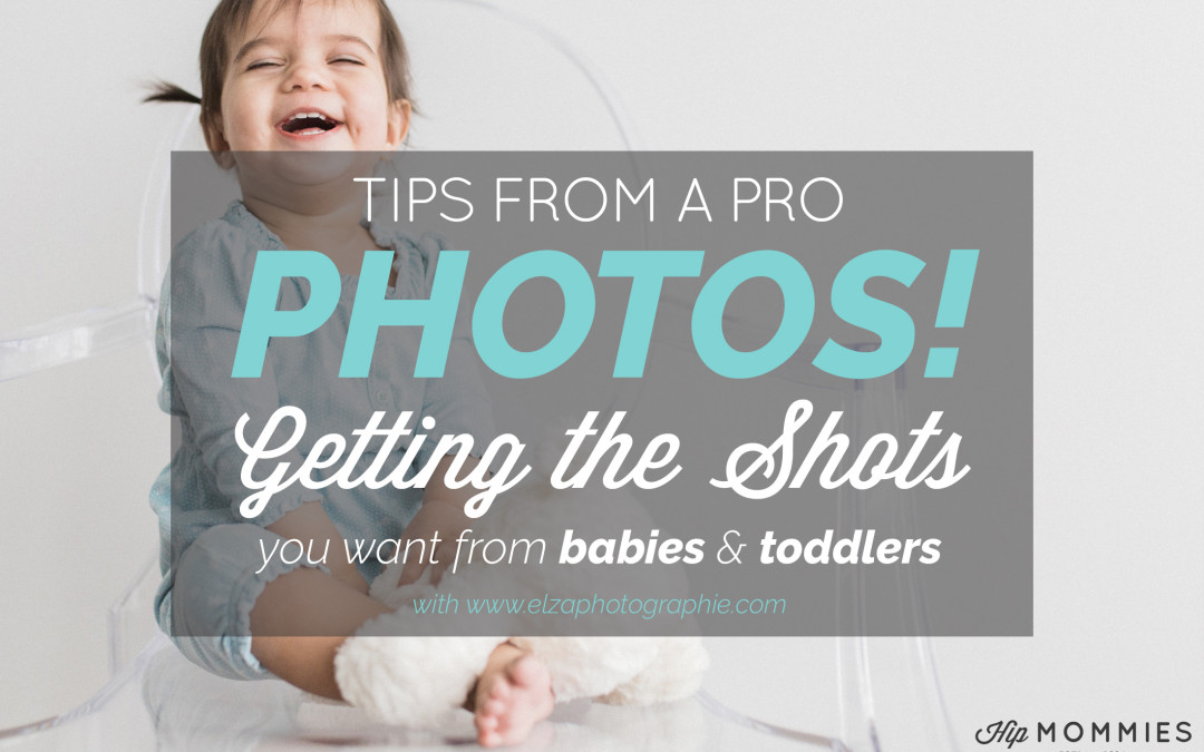 Tips from a pro: Baby & Toddler photos, get the shots you want from your little ones