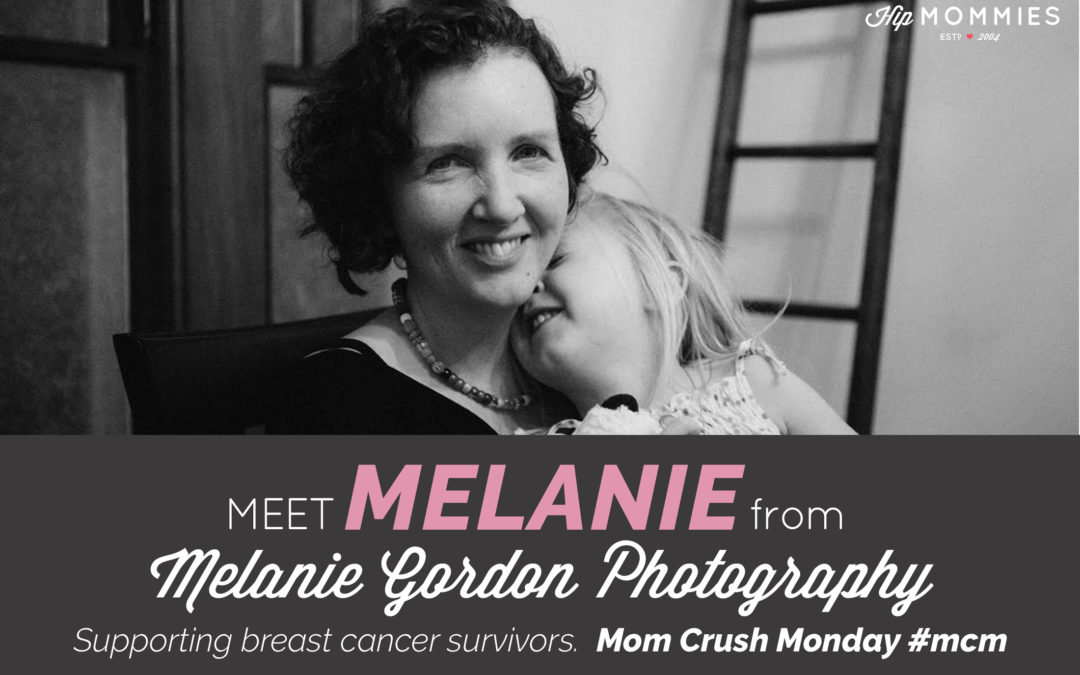 Mom Crush Monday! Melanie Gordon, using photography and creativity to support breast cancer survivors
