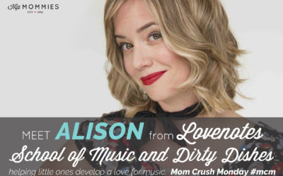 Mom Crush Monday, Alison Porter from Lovenotes School of Music and Dirty Dishes. Helping Little Ones Develop a Love of Music.