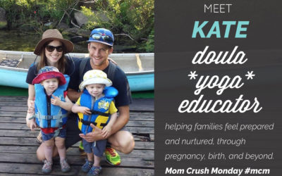 Mom Crush Monday, Kate Sissons, doula*yoga*educator. Helping families feel prepared and nurtured, through pregnancy, birth, and beyond.