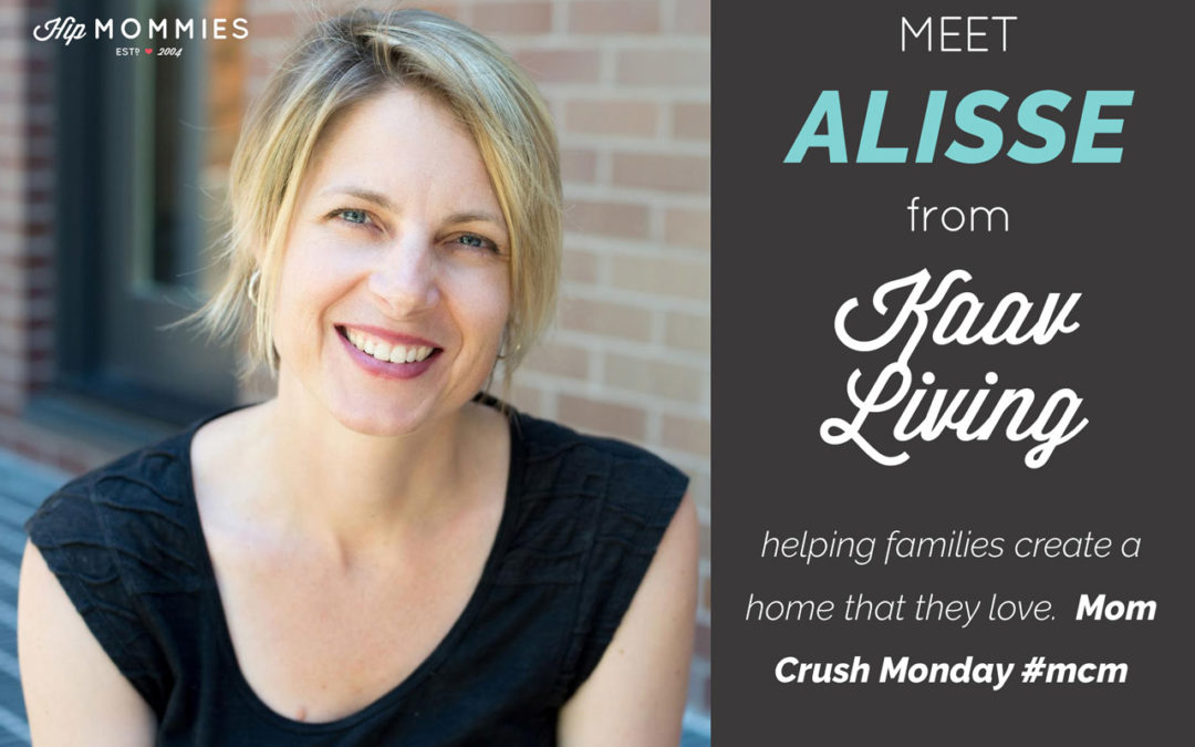 Mom Crush Monday, Alisse Houweling from KAAV LIVING helping families create a home that they love.